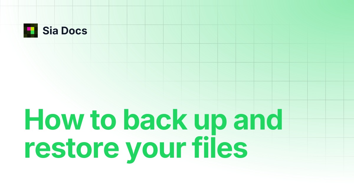 How to back up and restore your files | Legacy | Sia Docs