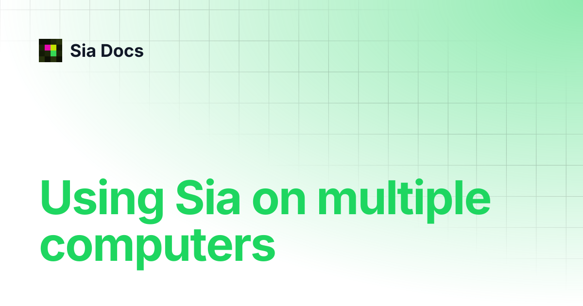 Using Sia on multiple computers | Legacy | Sia Docs