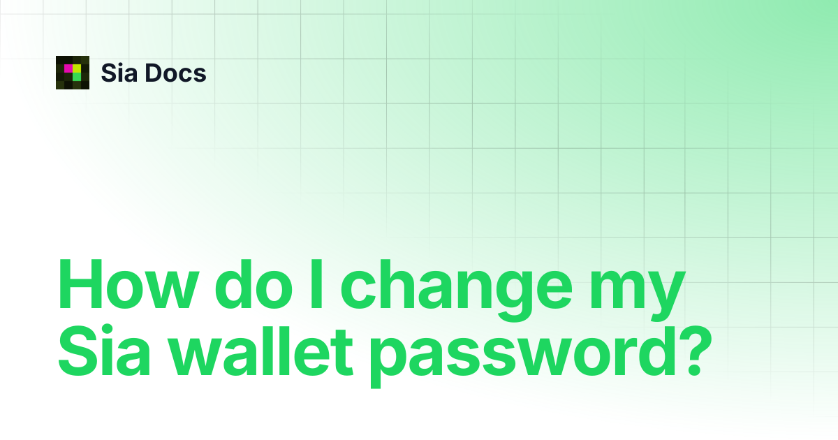 How do I change my Sia wallet password? | Legacy | Sia Docs